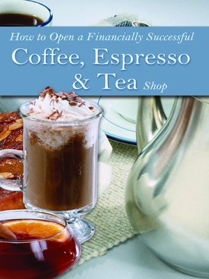 cover image of How to Open a Financially Successful Coffee, Espresso & Tea Shop